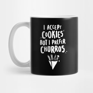 I Accept Cookies But I Prefer Churros - W Mug